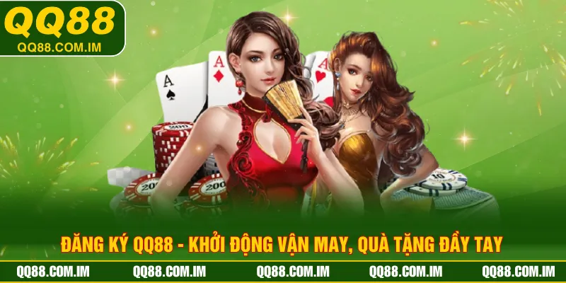 Đăng Ký QQ88 - Khởi Động Vận May, Quà Tặng Đầy Tay 
