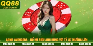 Game Avengers - Nổ Hũ Siêu Anh Hùng Với Tỷ Lệ Thưởng Lớn