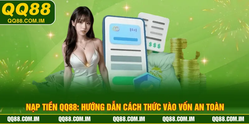 Nạp Tiền QQ88: Hướng Dẫn Cách Thức Vào Vốn An Toàn