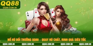 Nổ Hũ Đổi Thưởng QQ88 – Quay Hũ Chất, Rinh Quà Siêu Tốc