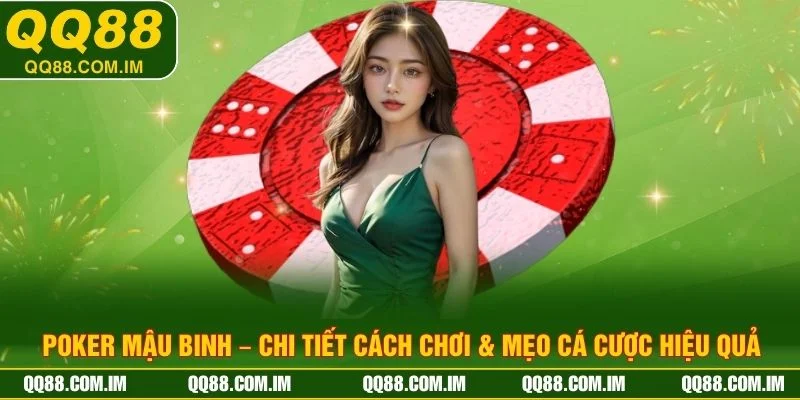 Poker Mậu Binh – Chi Tiết Cách Chơi & Mẹo Cá Cược Hiệu Quả