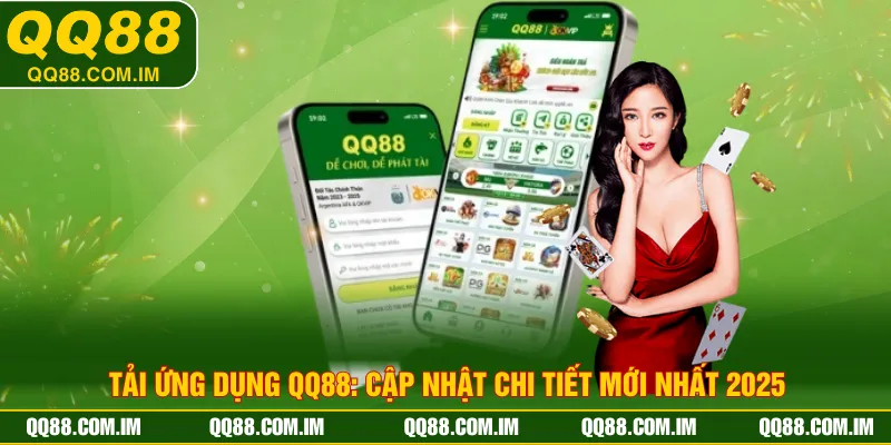 Tải Ứng Dụng QQ88: Cập Nhật Chi Tiết Mới Nhất 2025