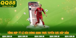 Tổng Hợp Tỷ Lệ Kèo Bóng QQ88 Trực Tuyến Cực Hấp Dẫn